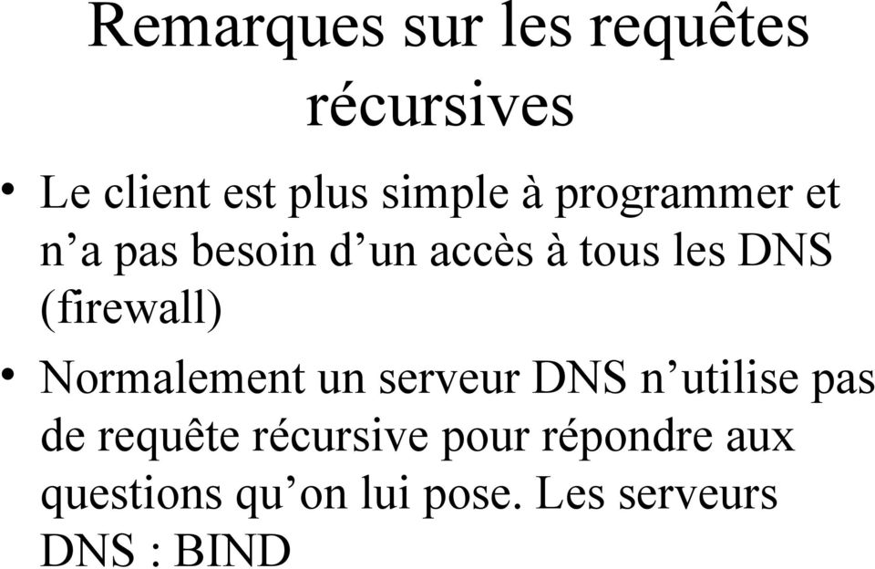 Normalement un serveur DNS n utilise pas de requête récursive