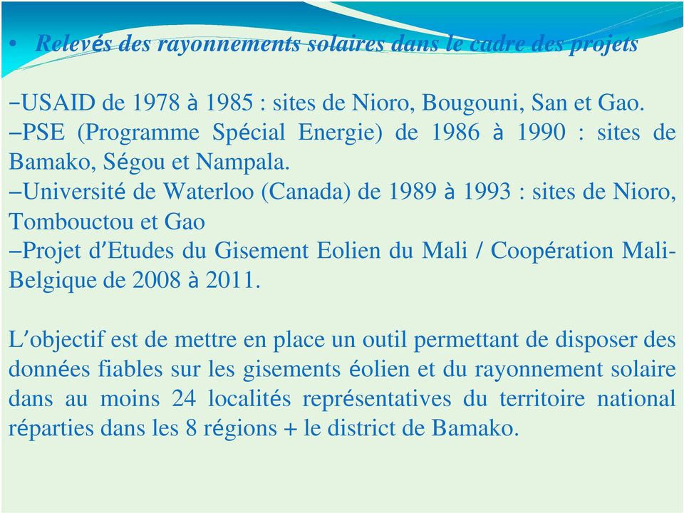 Université de Waterloo (Canada) de 1989 à 1993 : sites de Nioro, Tombouctou et Gao Projet d Etudes du Gisement Eolien du Mali / Coopération Mali- Belgique de
