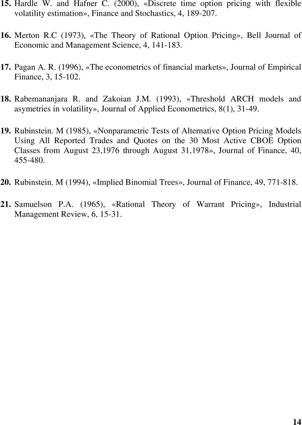 8. Rabemananjara R. and Zakoian J.M. (993), «Threshold ARCH models and asymeries in volailiy», Journal of Applied Economerics, 8(), 3-49. 9. Rubinsein.