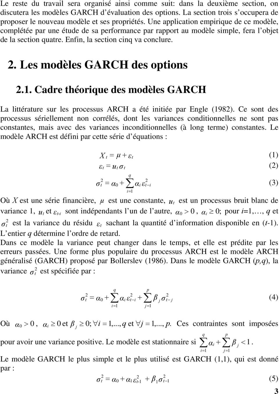 . Les modèles GARCH des opions.. Cadre héorique des modèles GARCH La liéraure sur les processus ARCH a éé iniiée par Engle (98).