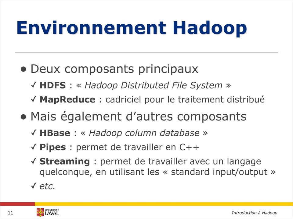 HBase : «Hadoop column database» Pipes : permet de travailler en C++ Streaming : permet