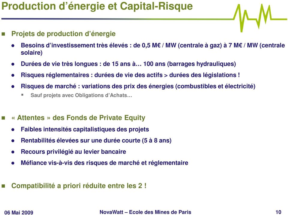 Risques de marché : variations des prix des énergies (combustibles et électricité) Sauf projets avec Obligations d Achats «Attentes» des Fonds de Private Equity Faibles intensités
