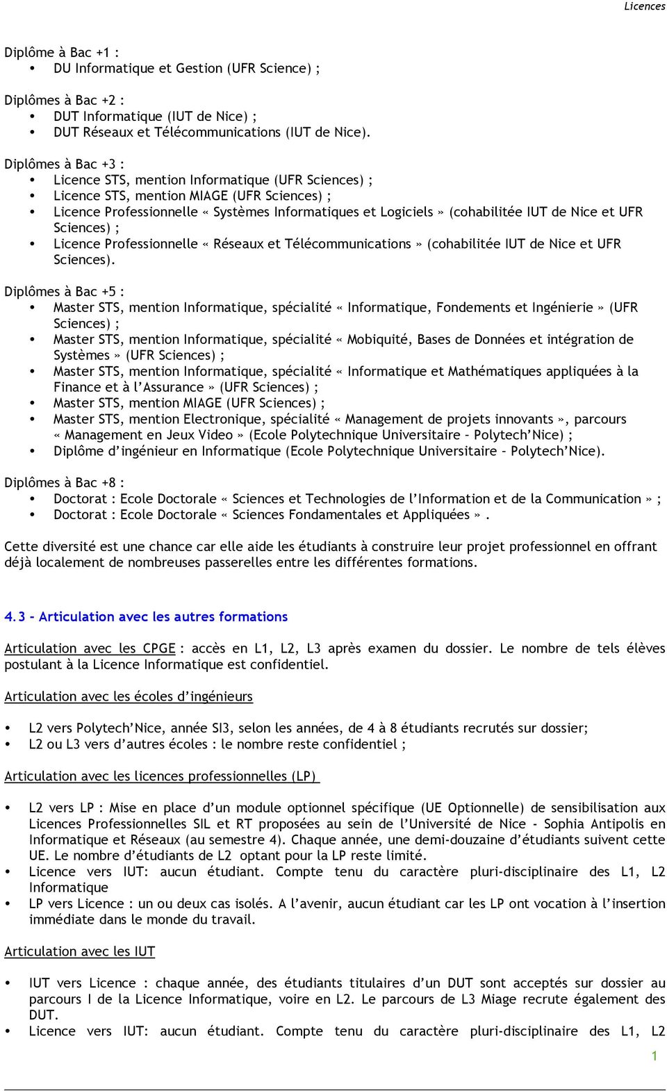 Nice et UFR Sciences) ; Licence Professionnelle «Réseaux et Télécommunications» (cohabilitée IUT de Nice et UFR Sciences).