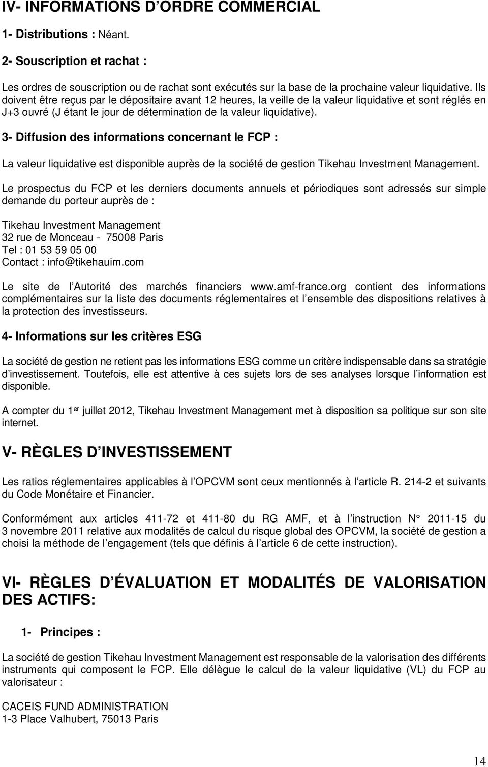 3- Diffusion des informations concernant le FCP : La valeur liquidative est disponible auprès de la société de gestion Tikehau Investment Management.