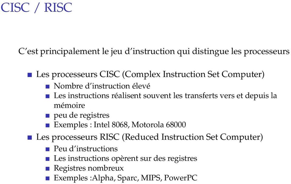 la mémoire peu de registres Exemples : Intel 8068, Motorola 68000 Les processeurs RISC (Reduced Instruction Set