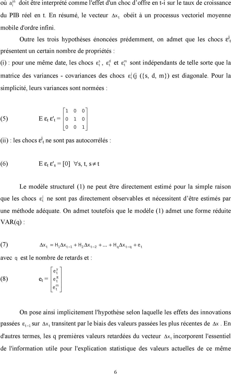 marice des variances - covariances des chocs ε j (j ({s, d, m}) es diagonale.