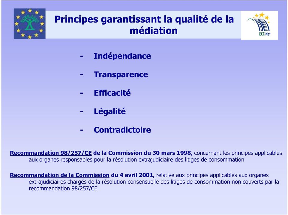 résolution extrajudiciaire des litiges de consommation Recommandation de la Commission du 4 avril 2001, relative aux principes