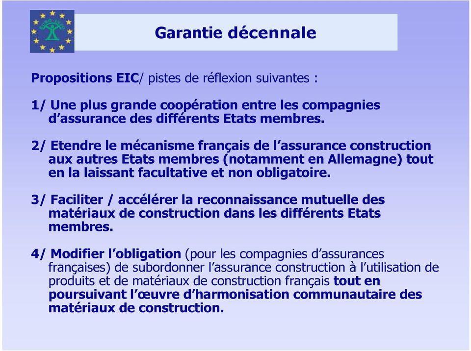 3/ Faciliter / accélérer la reconnaissance mutuelle des matériaux de construction dans les différents Etats membres.