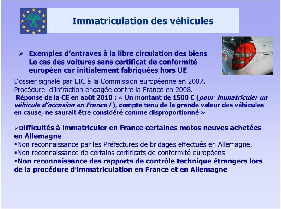 Réponse de la CE en août 2010 : «Un montant de 1500 (pour immatriculer un véhicule d occasion en France!