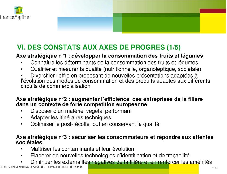 différents circuits de commercialisation Axe stratégique n 2 : augmenter l efficience des entreprises de la filière dans un contexte de forte compétition européenne Disposer d un matériel végétal
