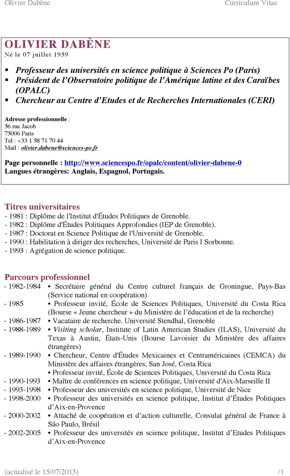 fr Page personnelle : http://www.sciencespo.fr/opalc/content/olivier-dabene-0 Langues étrangères: Anglais, Espagnol, Portugais.