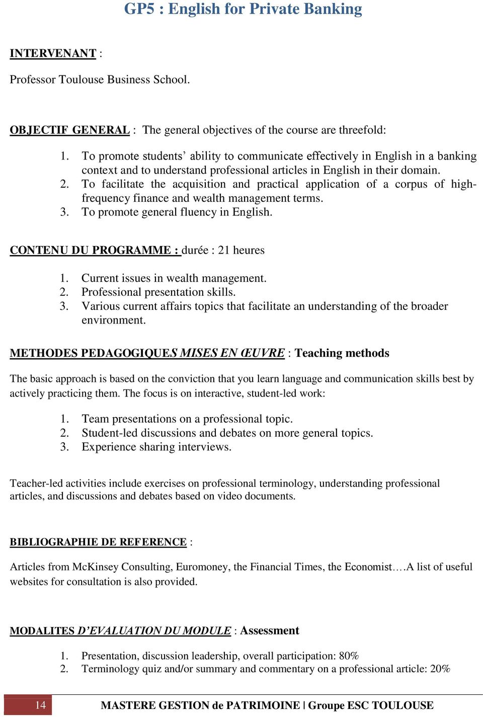 To facilitate the acquisition and practical application of a corpus of highfrequency finance and wealth management terms. 3. To promote general fluency in English.