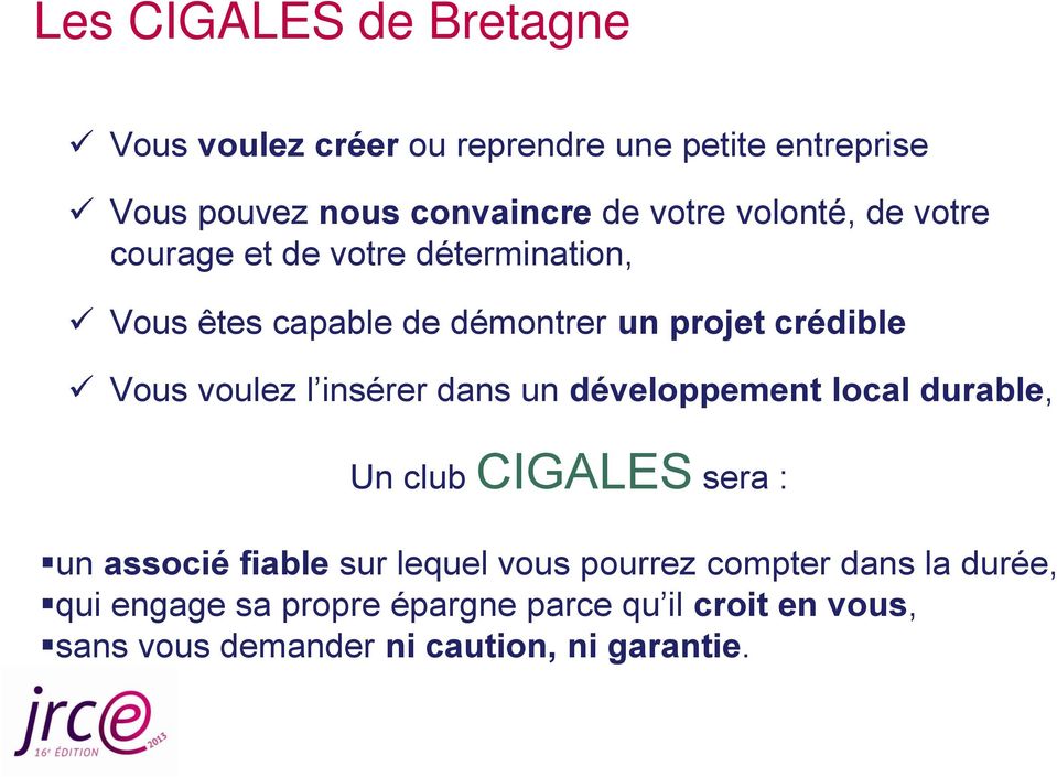 l insérer dans un développement local durable, Un club CIGALES sera : un associé fiable sur lequel vous pourrez