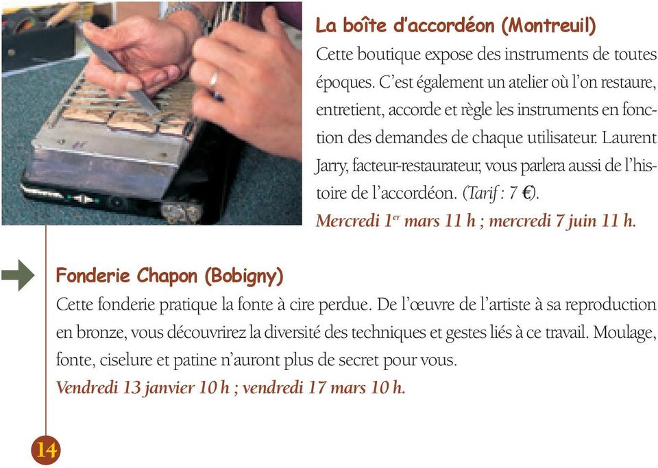Laurent Jarry, facteur-restaurateur, vous parlera aussi de l histoire de l accordéon. (Tarif : 7 ). Mercredi 1 er mars 11 h ; mercredi 7 juin 11 h.