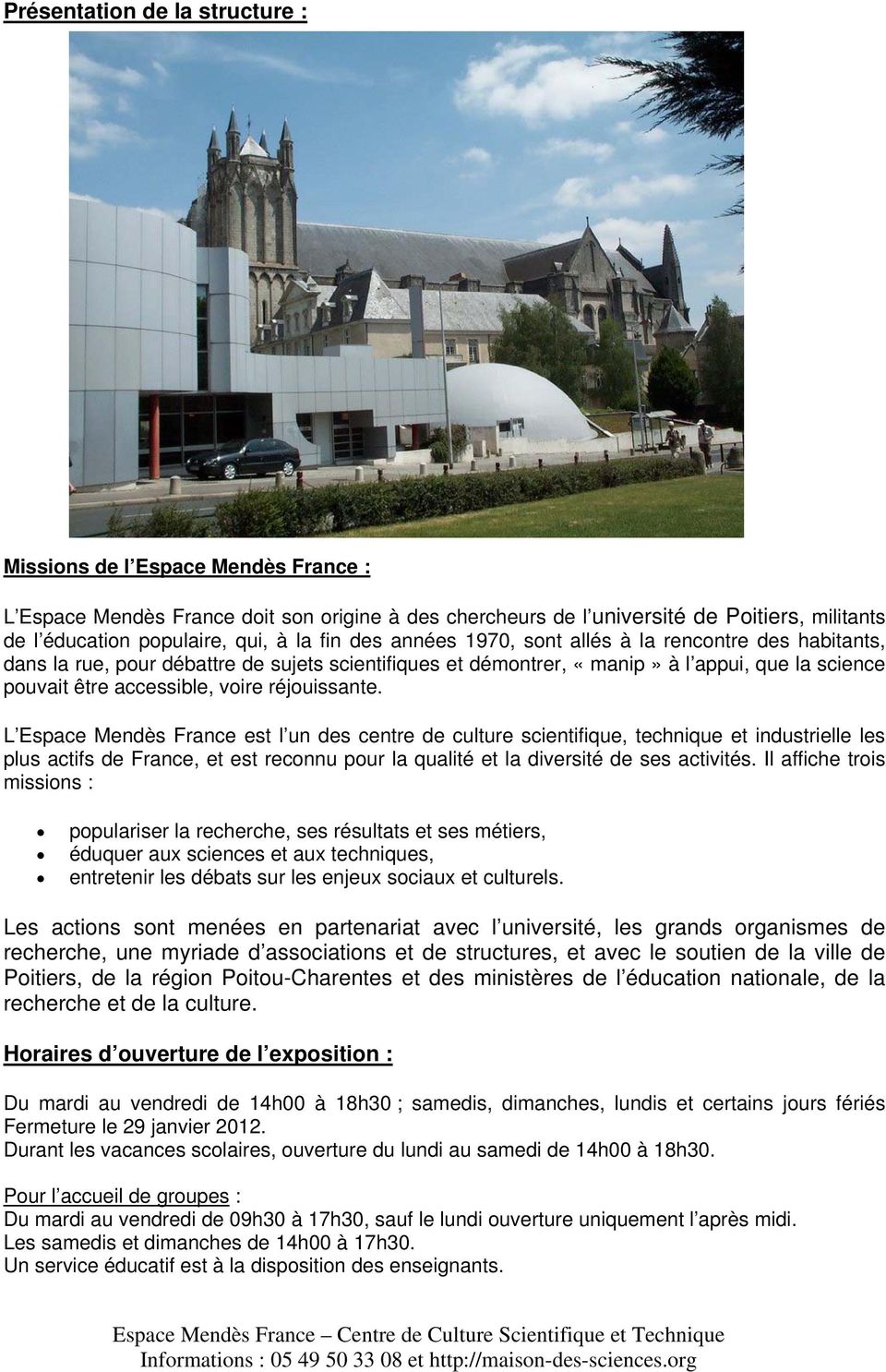 réjouissante. L Espace Mendès France est l un des centre de culture scientifique, technique et industrielle les plus actifs de France, et est reconnu pour la qualité et la diversité de ses activités.