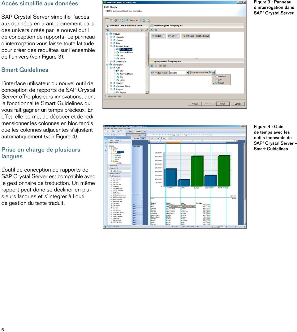 Figure 3 : Panneau d interrogation dans SAP Crystal Server Smart Guidelines L interface utilisateur du nouvel outil de conception de rapports de SAP Crystal Server offre plusieurs innovations, dont