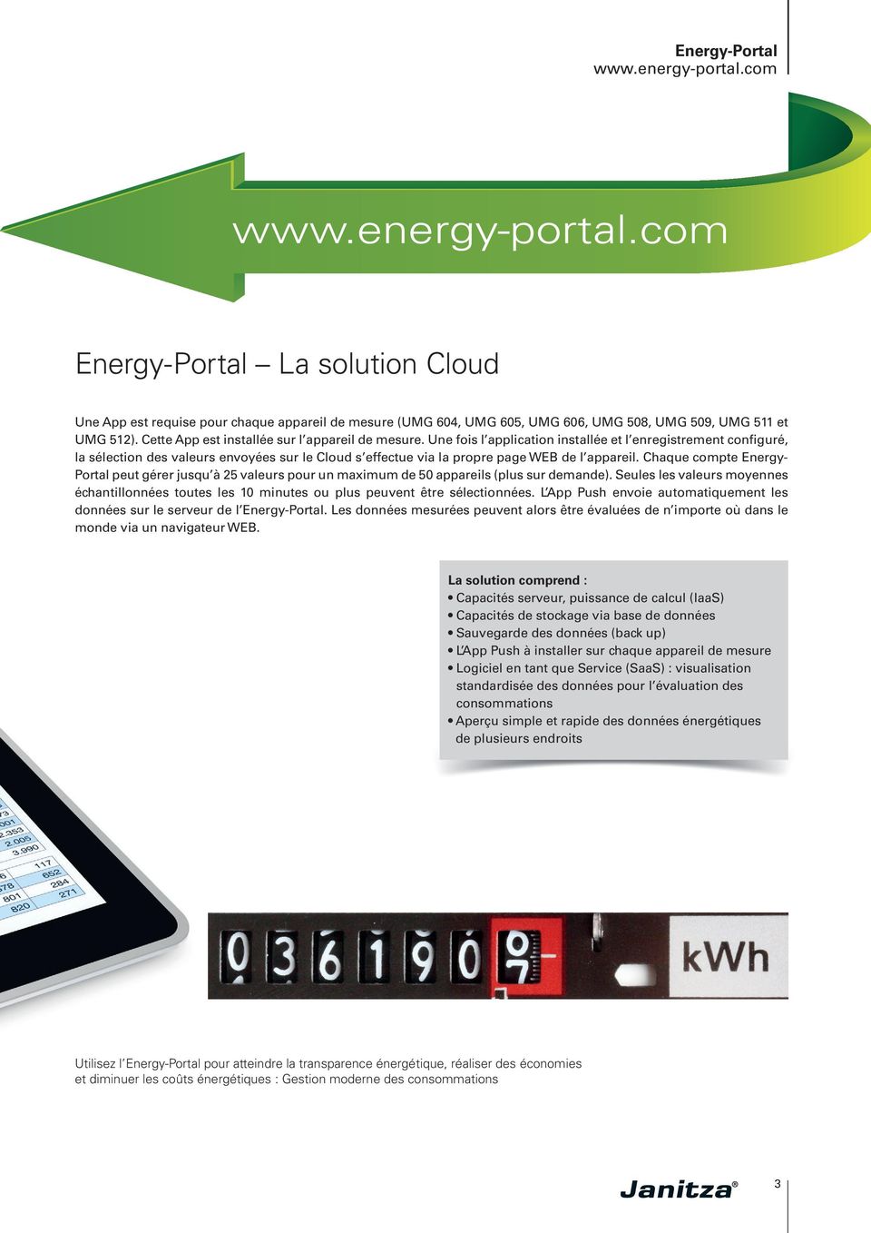 Chaque compte Energy- Portal peut gérer jusqu à 25 valeurs pour un maximum de 50 appareils (plus sur demande).