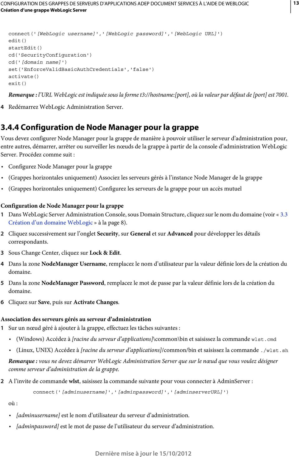 4 Redémarrez WebLogic Administration Server. 3.4.4 Configuration de Node Manager pour la grappe Vous devez configurer Node Manager pour la grappe de manière à pouvoir utiliser le serveur d