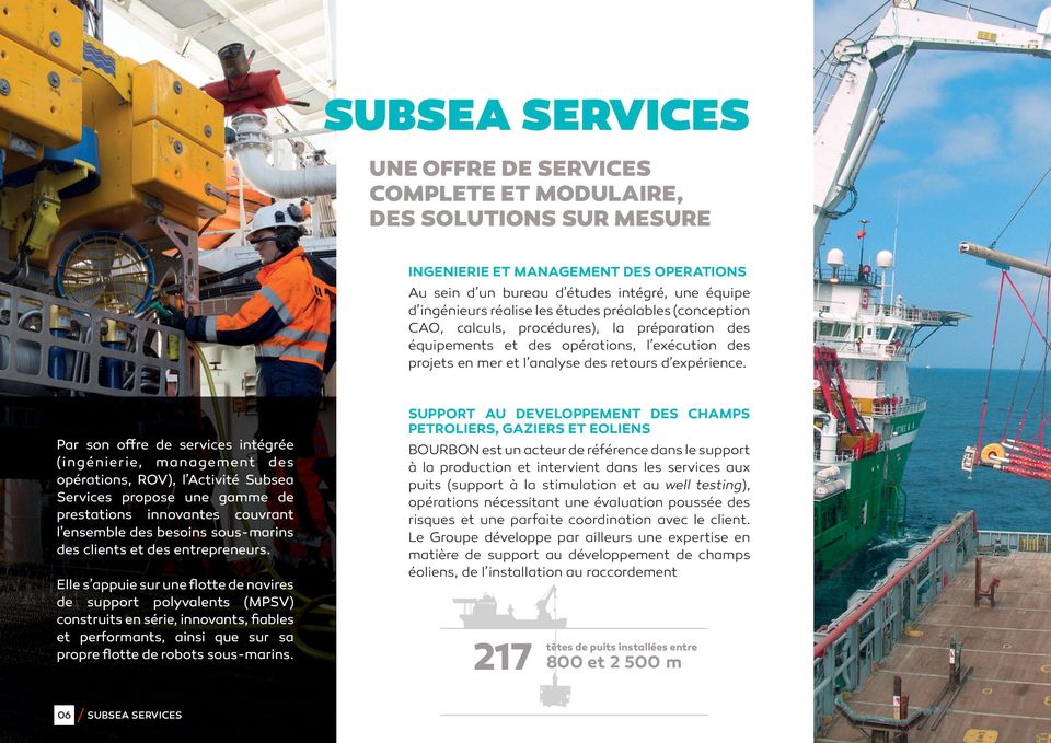 Par son offre de services intégrée (ingénierie, management des opérations, ROV), l Activité Subsea Services propose une gamme de prestations innovantes couvrant l ensemble des besoins sous-marins des
