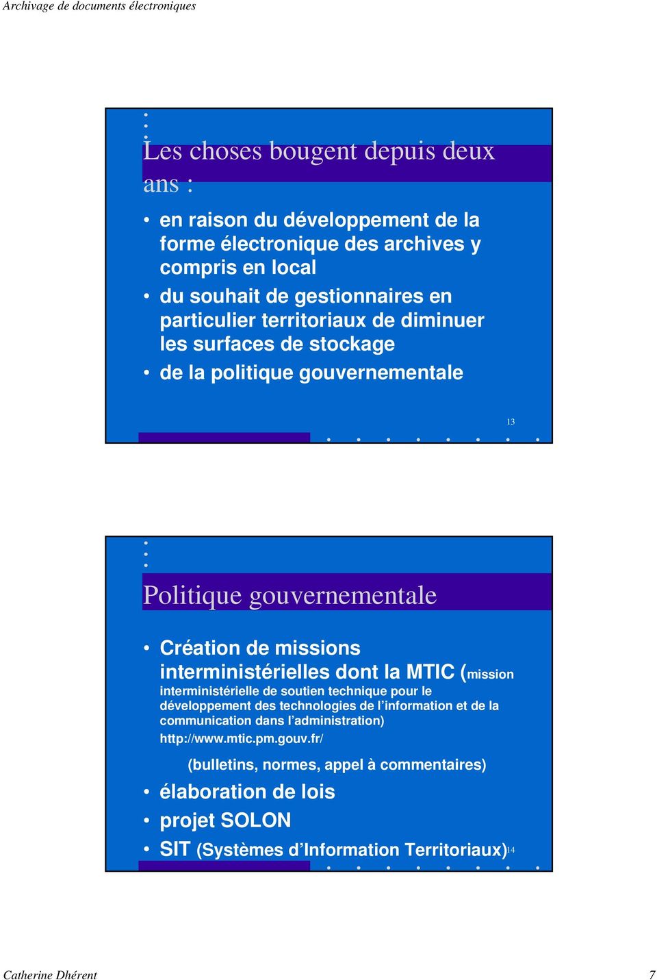interministérielles dont la MTIC (mission interministérielle de soutien technique pour le développement des technologies de l information et de la communication