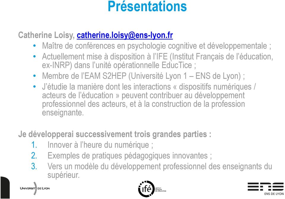 EducTice ; Membre de l EAM S2HEP (Université Lyon 1 ENS de Lyon) ; J étudie la manière dont les interactions «dispositifs numériques / acteurs de l éducation» peuvent contribuer au