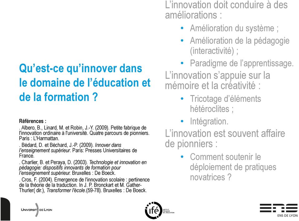 (2003). Technologie et innovation en pédagogie: dispositifs innovants de formation pour l enseignement supérieur. Bruxelles : De Boeck.. Cros, F. (2004).