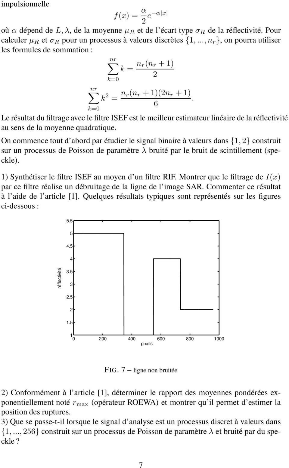 Le résultat du filtrage avec le filtre ISEF est le meilleur estimateur linéaire de la réflectivité au sens de la moyenne quadratique.