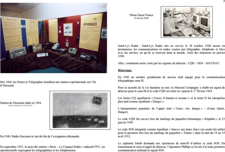 Historique Dès 1904, les Postes et Télégraphes installent une station expérimentale sur l île d Ouessant. Station de Ouessant radio en 1904 Photo collection M.