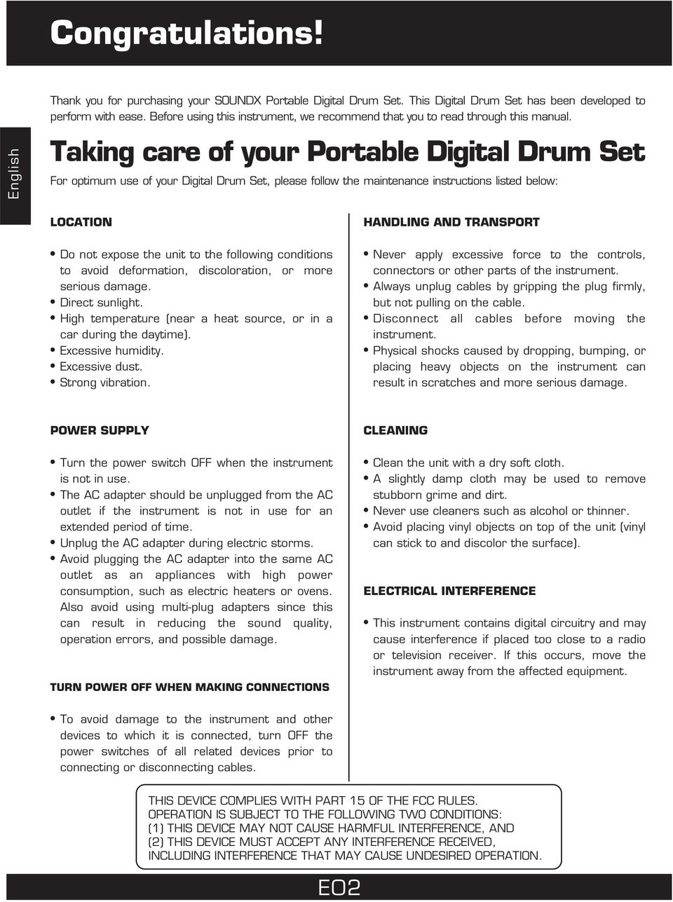 Taking care of your Portable Digital Drum Set For optimum use of your Digital Drum Set, please follow the maintenance instructions listed below: LOCATION Do not expose the unit to the following