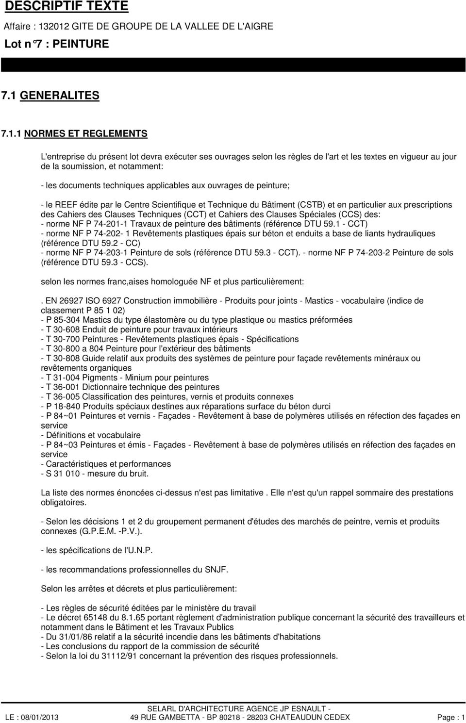 Techniques (CCT) et Cahiers des Clauses Spéciales (CCS) des: - norme NF P 74-201-1 Travaux de peinture des bâtiments (référence DTU 59.