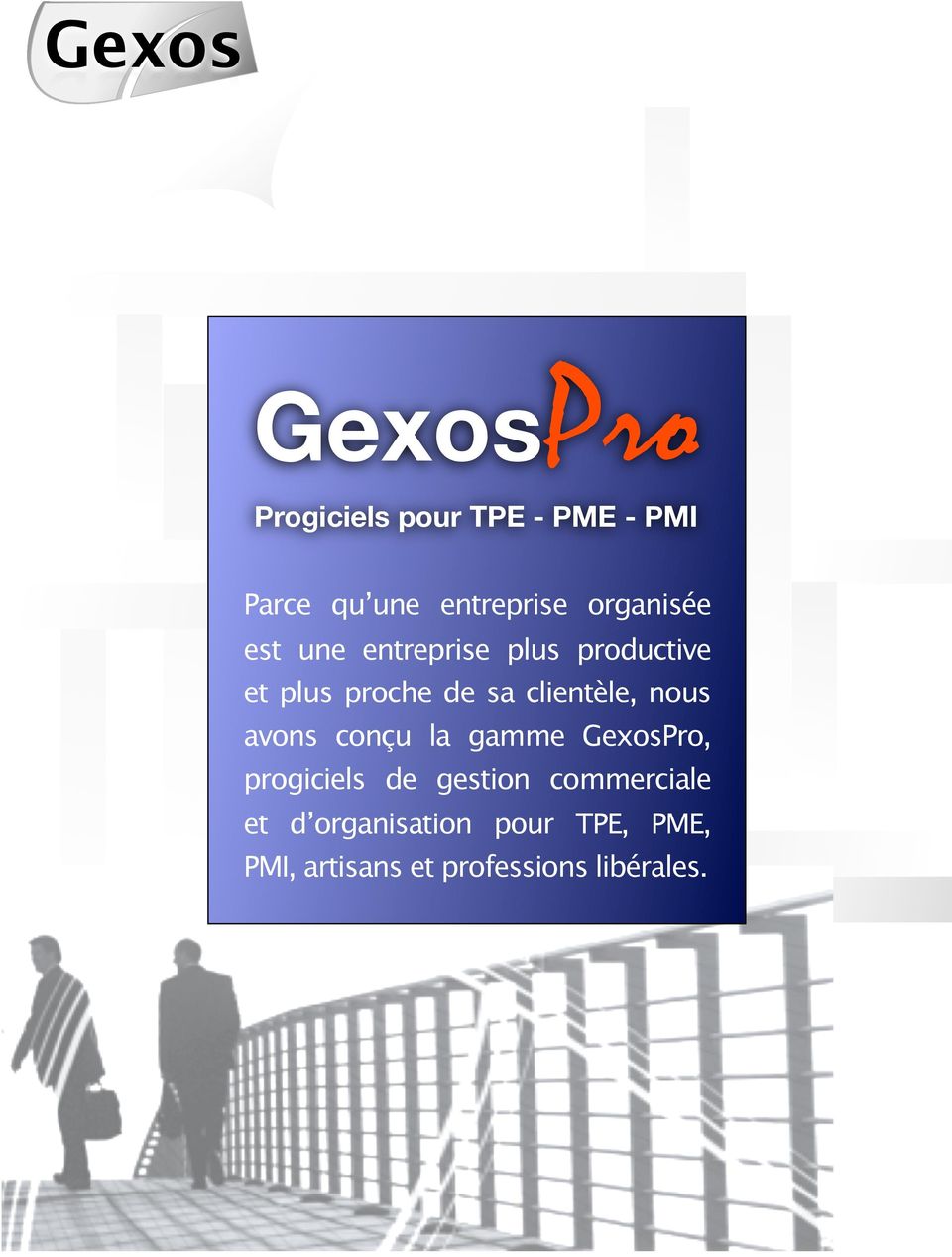 clientèle, nous avons conçu la gamme GexosPro, progiciels de gestion