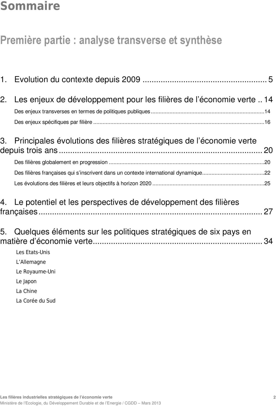 .. 20 Des filières globalement en progression...20 Des filières françaises qui s inscrivent dans un contexte international dynamique...22 Les évolutions des filières et leurs objectifs à horizon 2020.