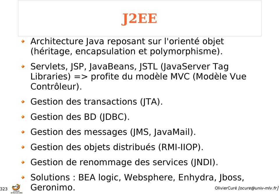 Gestion des transactions (JTA). Gestion des BD (JDBC). Gestion des messages (JMS, JavaMail).