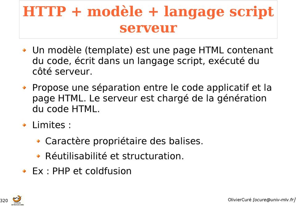 Propose une séparation entre le code applicatif et la page HTML.
