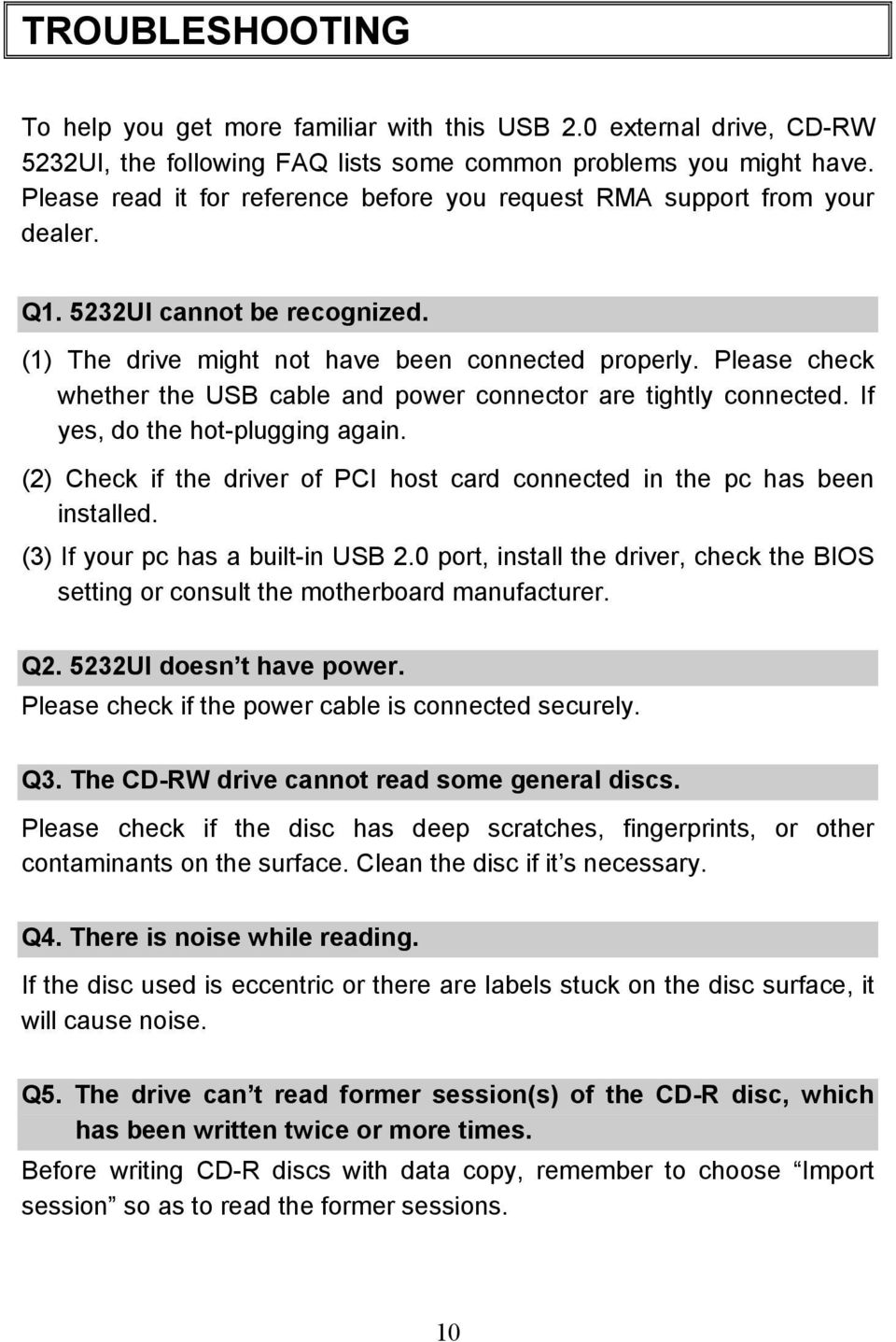 Please check whether the USB cable and power connector are tightly connected. If yes, do the hot-plugging again. (2) Check if the driver of PCI host card connected in the pc has been installed.