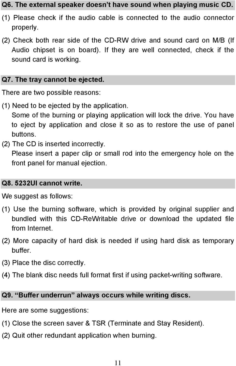 There are two possible reasons: (1) Need to be ejected by the application. Some of the burning or playing application will lock the drive.