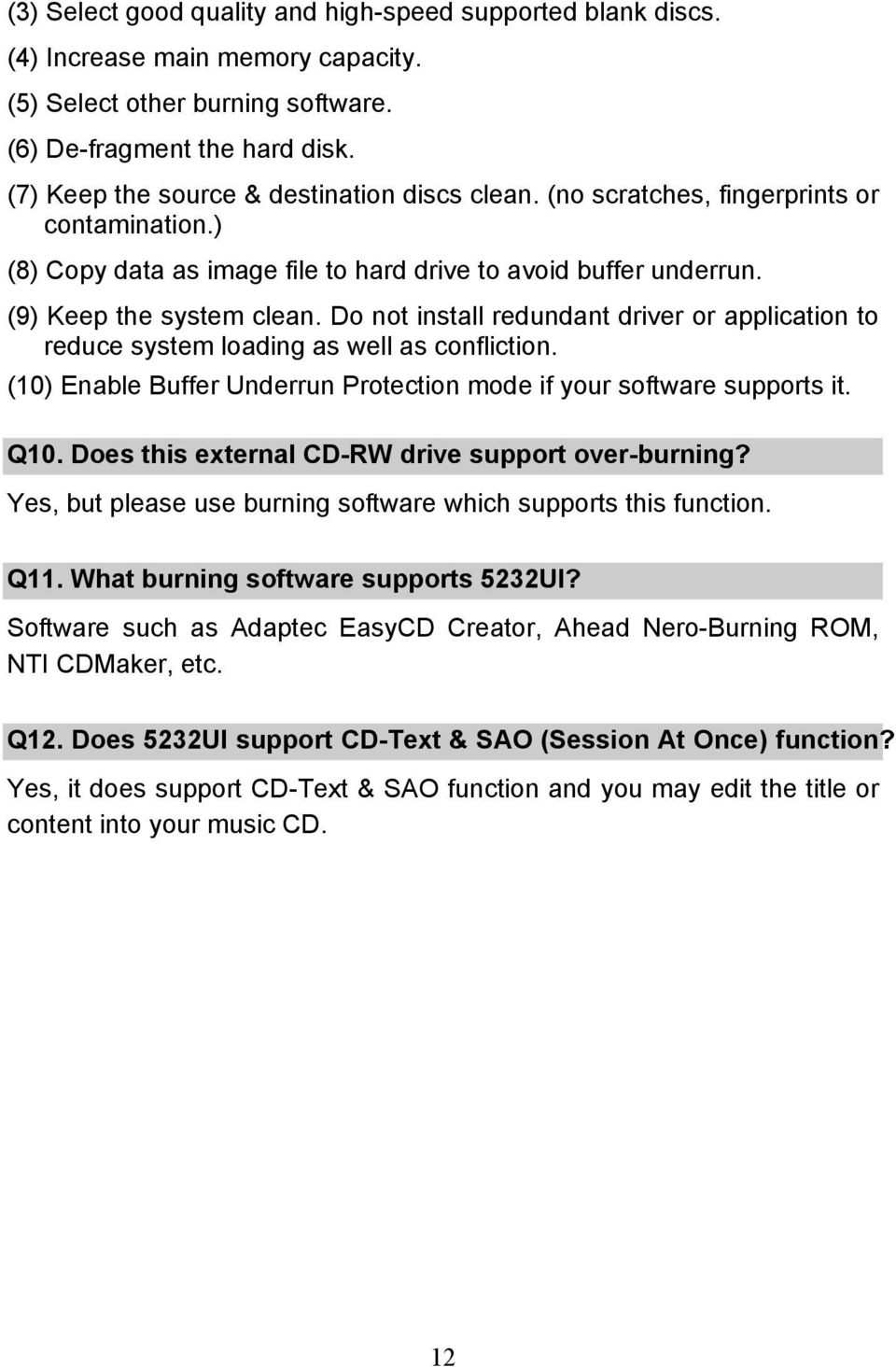 Do not install redundant driver or application to reduce system loading as well as confliction. (10) Enable Buffer Underrun Protection mode if your software supports it. Q10.