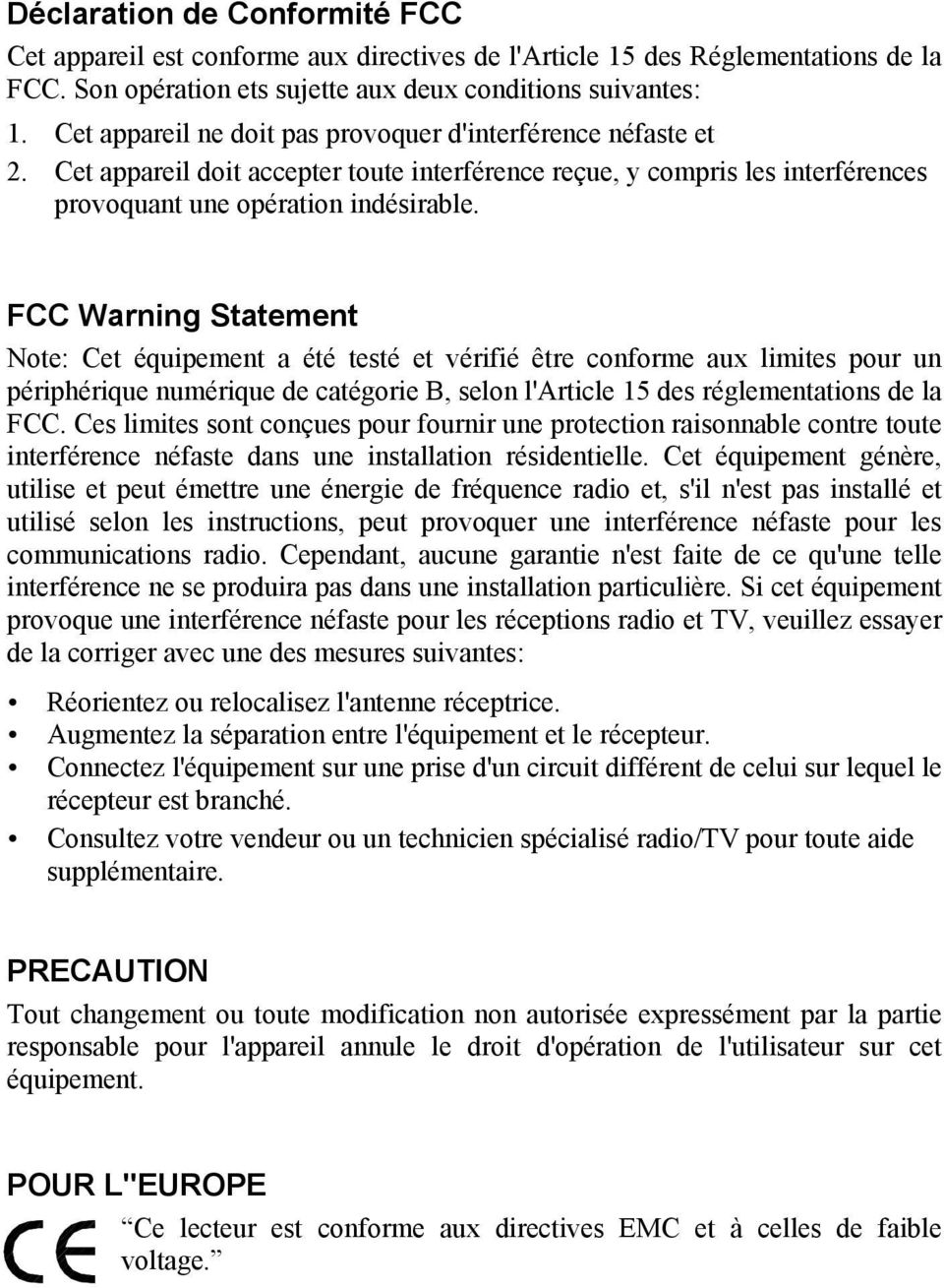 FCC Warning Statement Note: Cet équipement a été testé et vérifié être conforme aux limites pour un périphérique numérique de catégorie B, selon l'article 15 des réglementations de la FCC.