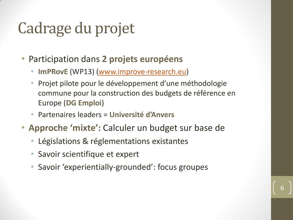 référence en Europe (DG Emploi) Partenaires leaders = Université d Anvers Approche mixte : Calculer un budget