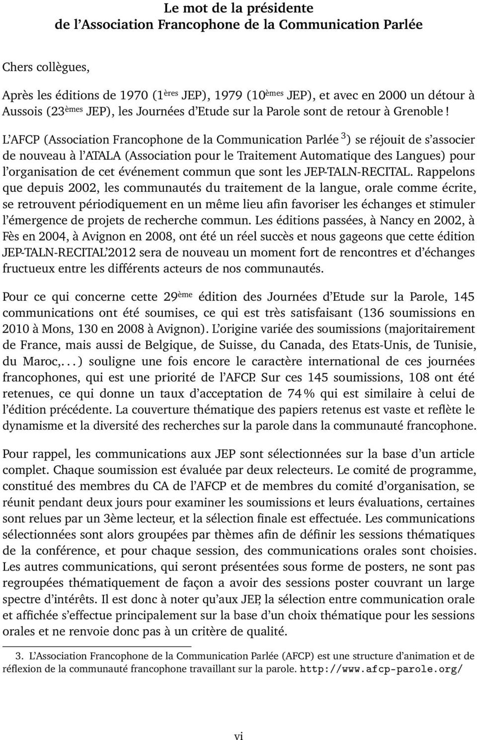 L AFCP (Association Francophone de la Communication Parlée 3 ) se réjouit de s associer de nouveau à l ATALA (Association pour le Traitement Automatique des Langues) pour l organisation de cet