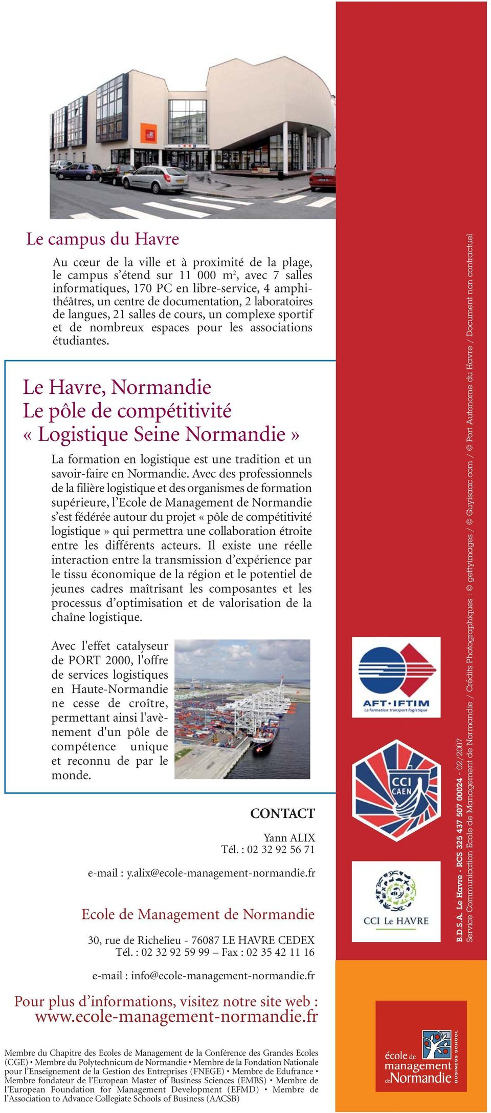 Le Havre, Normandie Le pôle de compétitivité «Logistique Seine Normandie» La formation en logistique est une tradition et un savoir-faire en Normandie.