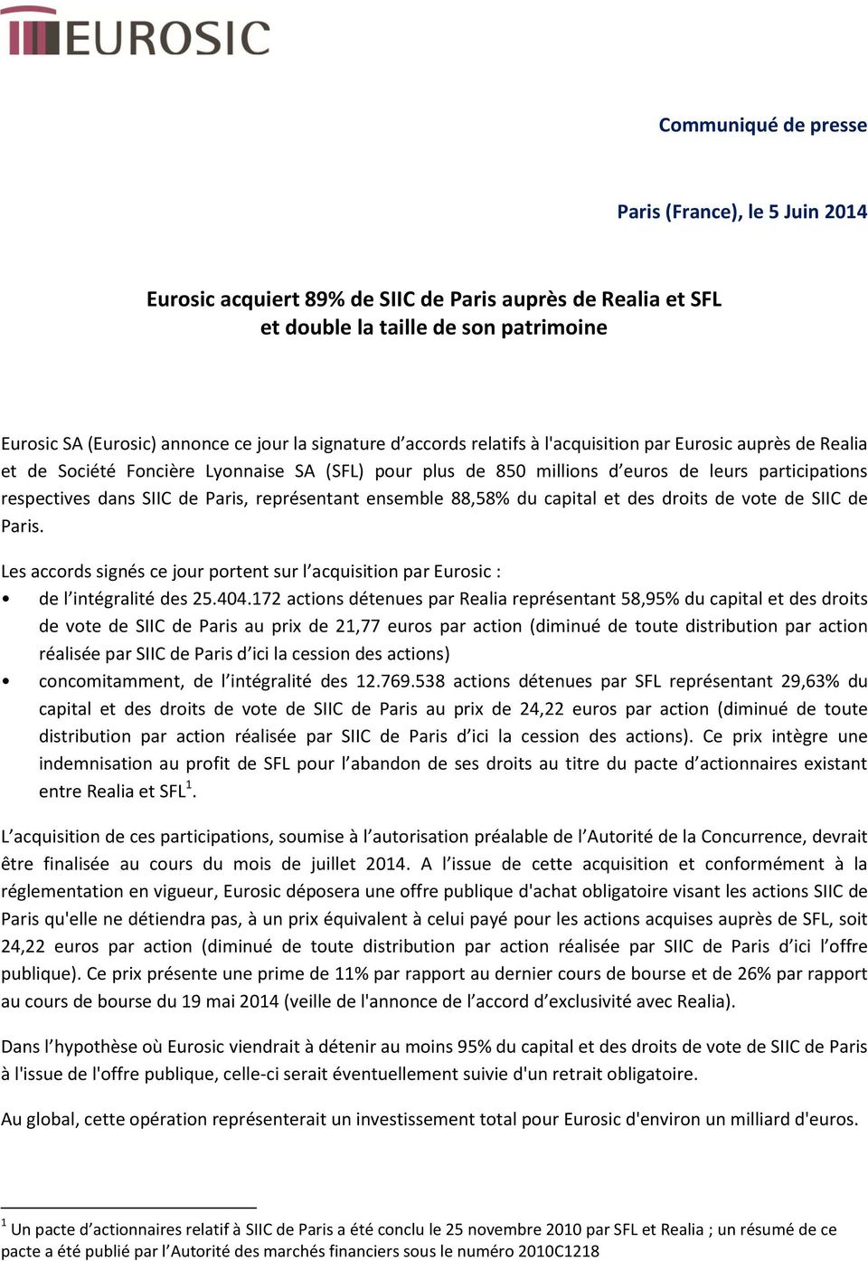 Paris, représentant ensemble 88,58% du capital et des droits de vote de SIIC de Paris. Les accords signés ce jour portent sur l acquisition par Eurosic : de l intégralité des 25.404.