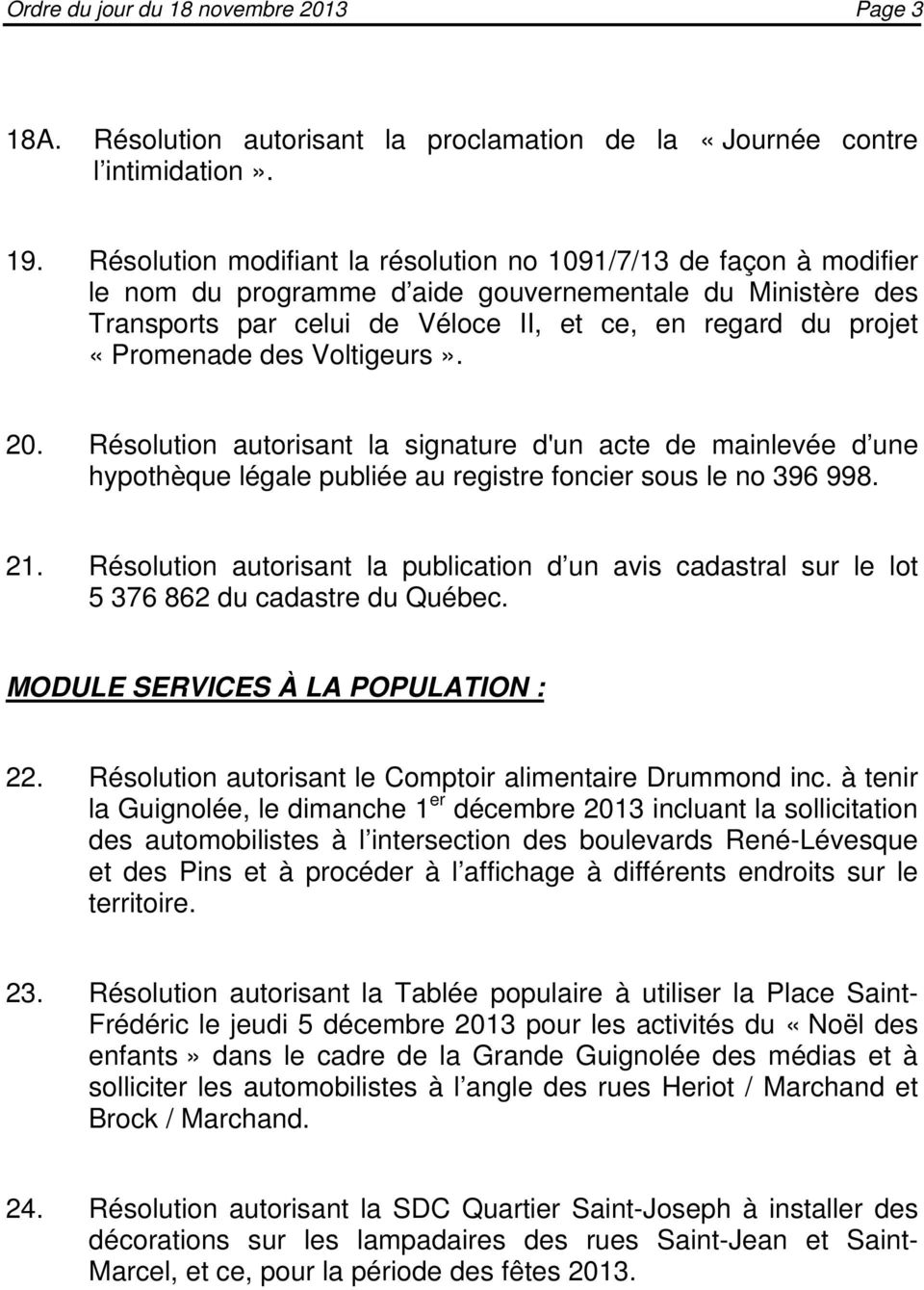 «Promenade des Voltigeurs». 20. Résolution autorisant la signature d'un acte de mainlevée d une hypothèque légale publiée au registre foncier sous le no 396 998. 21.