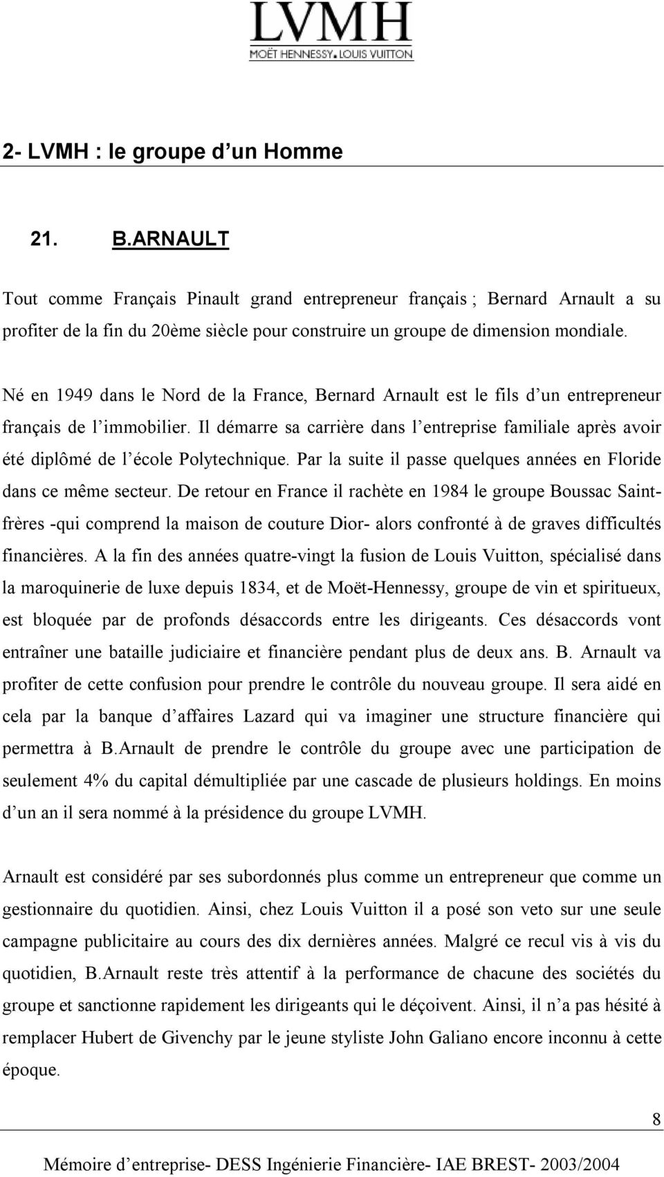 Né en 1949 dans le Nord de la France, Bernard Arnault est le fils d un entrepreneur français de l immobilier.