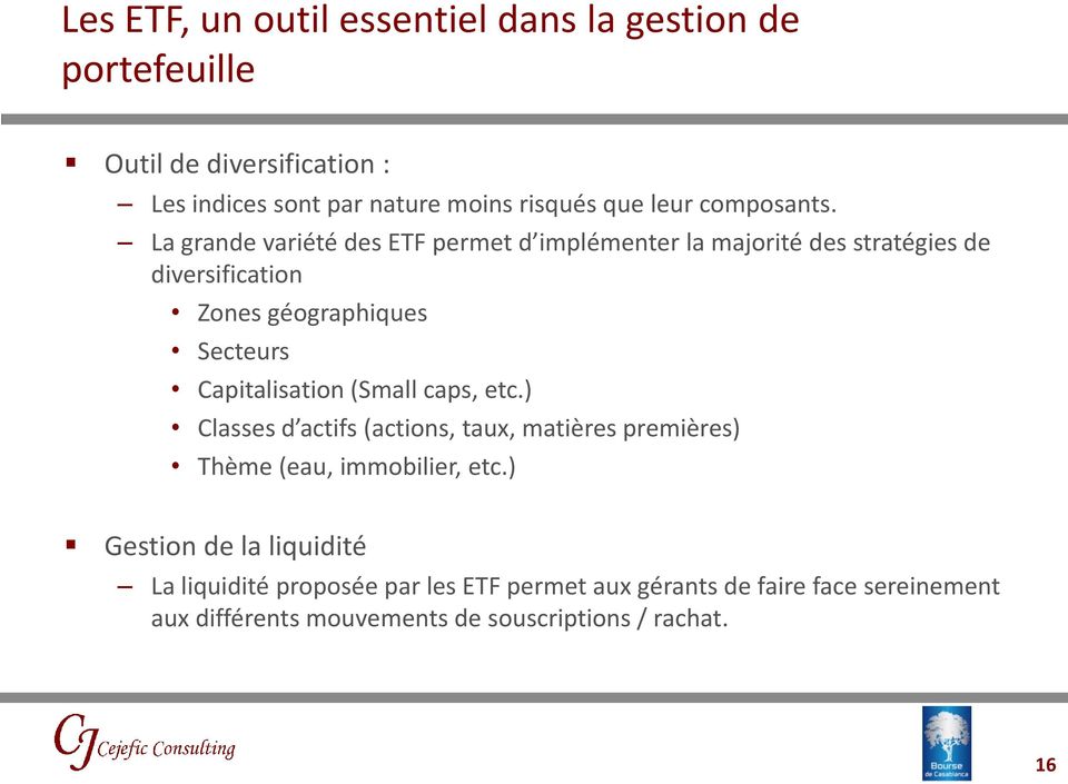La grande variété des ETF permet d implémenter la majorité des stratégies de diversification Zones géographiques Secteurs Capitalisation