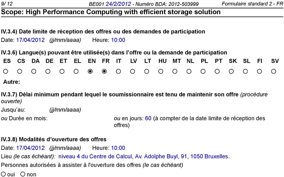17/04/2012 (jj/mm/aaaa) Heure: 10:00 ou en jours: 60 (à compter de la date limite de réception des offres) Lieu (le cas échéant): niveau 4 du Centre de Calcul, Av. Adolphe Buyl, 91, 1050 Bruxelles.