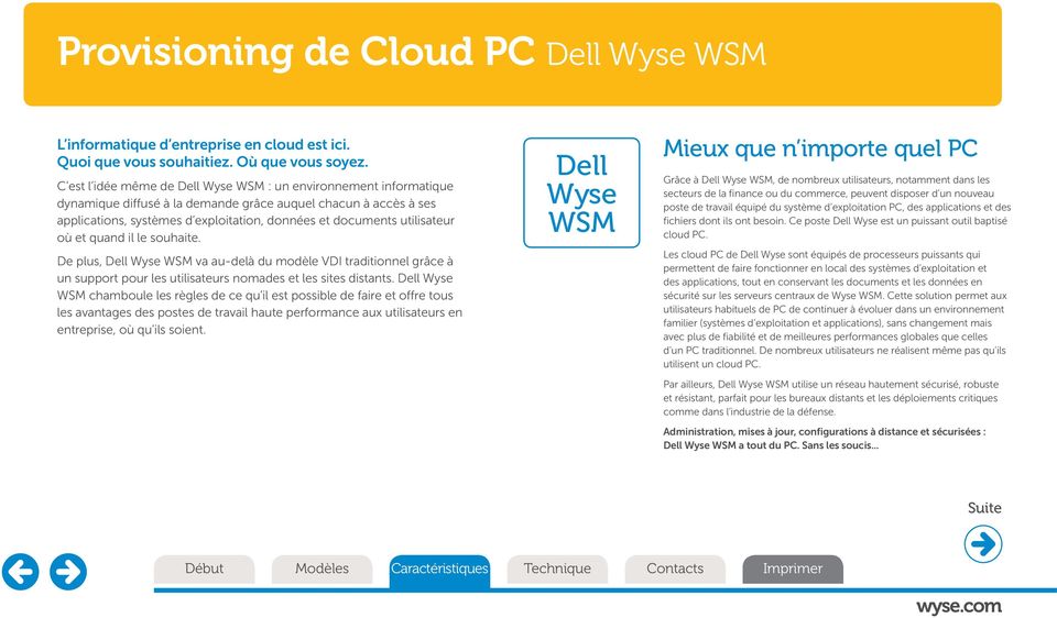 utilisateur où et quand il le souhaite. De plus, Dell Wyse WSM va au-delà du modèle VDI traditionnel grâce à un support pour les utilisateurs nomades et les sites distants.