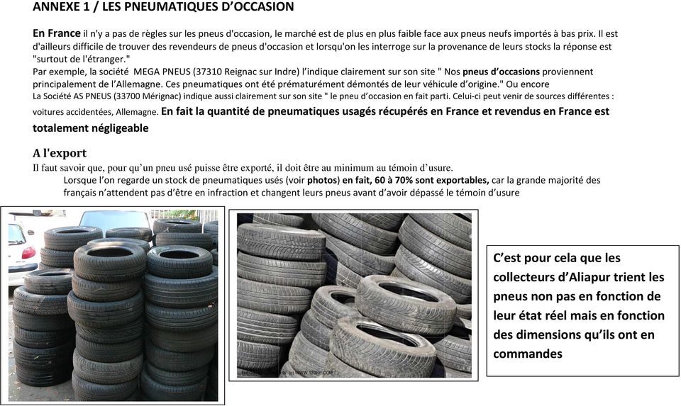 " Par exemple, la société MEGA PNEUS (37310 Reignac sur Indre) l indique clairement sur son site " Nos pneus d occasions proviennent principalement de l Allemagne.