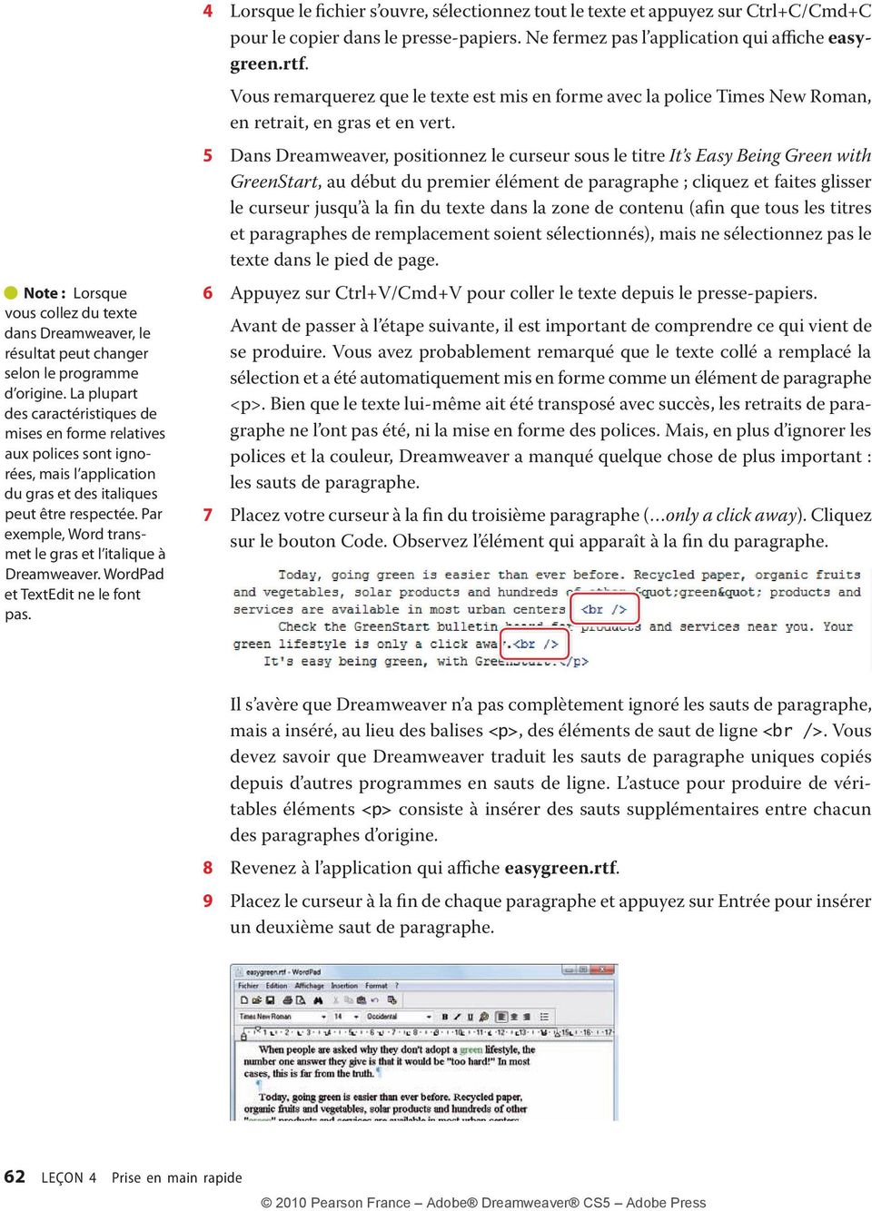 Par exemple, Word transmet le gras et l italique à Dreamweaver. WordPad et TextEdit ne le font pas.