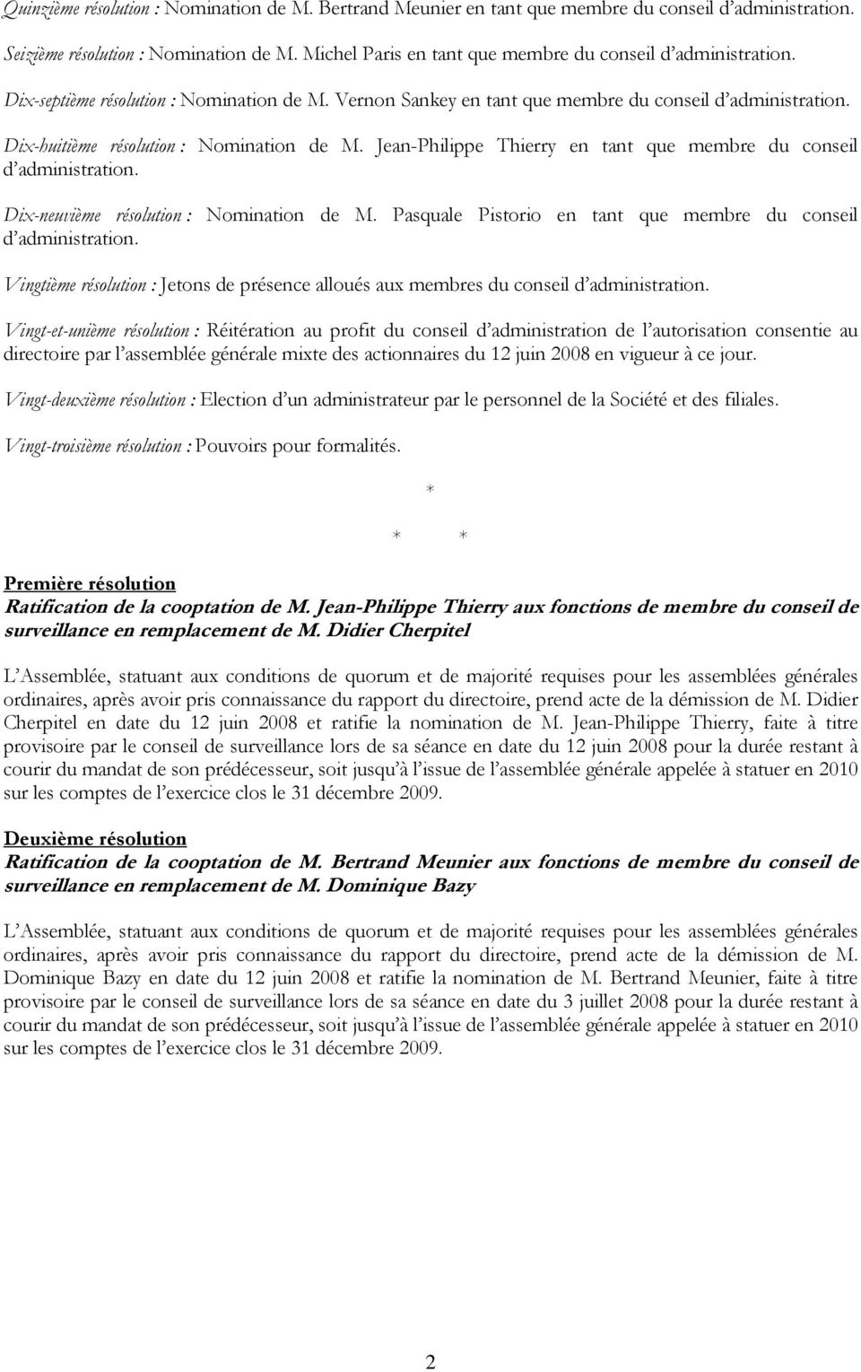 Dix-huitième résolution : Nomination de M. Jean-Philippe Thierry en tant que membre du conseil d administration. Dix-neuvième résolution : Nomination de M.